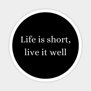 "life is short, live it well" Magnet